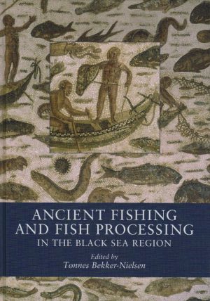 Ancient Fishing And Fish Processing In The Black Sea Region - Tønnes Bekker-nielsen - Bog