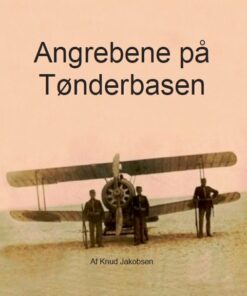 Angrebene På Tønderbasen - Knud Jakobsen - Bog