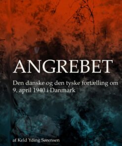 Angrebet - Den danske og den tyske fortælling om 9. april 1940 i Danmark (Bog)