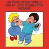 Antons Detektivbog Om At Løse Problemer Hjemme - Carolyn Webster-stratton - Bog