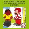 Antons Detektivbog Om At Løse Problemer I Skolen - Carolyn Webster-stratton - Bog