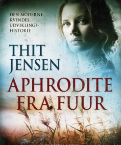 Aphrodite Fra Fuur: Den Moderne Kvindes Udviklingshistorie - Thit Jensen - Bog