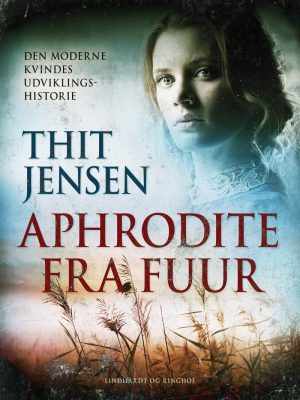 Aphrodite Fra Fuur: Den Moderne Kvindes Udviklingshistorie - Thit Jensen - Bog