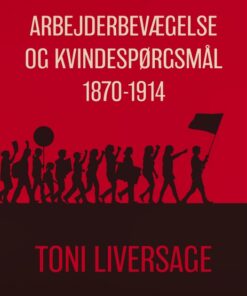 Arbejderbevægelse og kvindespørgsmål 1870-1914 (E-bog)