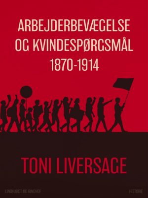 Arbejderbevægelse og kvindespørgsmål 1870-1914 (E-bog)