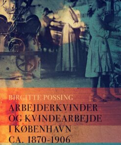Arbejderkvinder Og Kvindearbejde I København Ca. 1870-1906 - Birgitte Possing - Bog