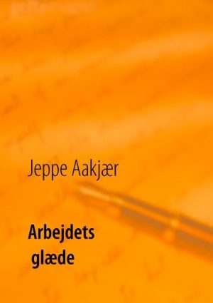 Arbejdets Glæde - Jeppe Aakjær - Bog