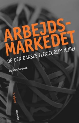 Arbejdsmarkedet Og Den Danske Flexicurity-model - Christen Sørensen - Bog