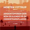 Argentineren Der Kom Sejlende På En Cedertræsplanke - Morten Vittrup - Bog