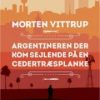 Argentineren Der Kom Sejlende På En Cedertræsplanke - Morten Vittrup - Bog