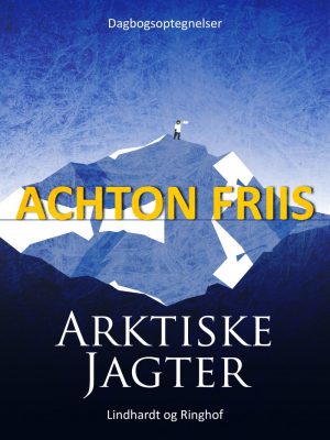 Arktiske Jagter - Achton Friis - Bog