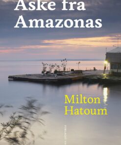 Aske Fra Amazonas - Milton Hatoum - Bog