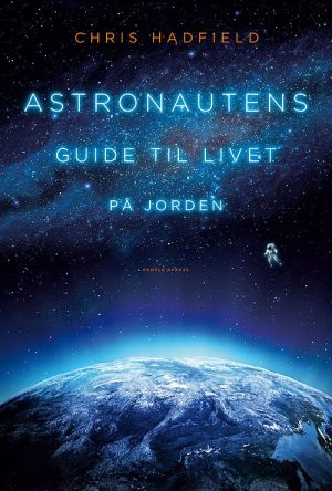 Astronautens Guide Til Livet På Jorden - Chris Hadfield - Bog