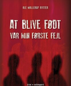 At Blive Født Var Min Første Fejl - Ole Mollerup Rytter - Bog