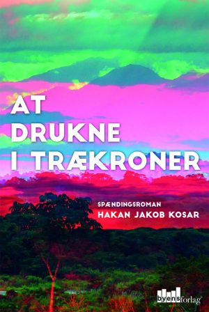 At Drukne I Trækroner - Hakan Jakob Kosar - Bog