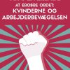 At Erobre Ordet: Kvinderne Og Arbejderbevægelsen - Toni Liversage - Bog