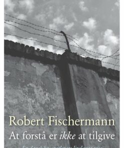 At Forstå Er Ikke At Tilgive - Robert Fischermann - Bog