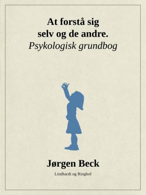 At Forstå Sig Selv Og Andre. Psykologi Grundbog - Jørgen Beck - Bog