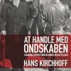 At Handle Med Ondskaben - Hans Kirchhoff - Bog