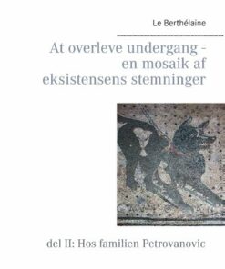 At Overleve Undergang - En Mosaik Af Eksistensens Stemninger - Le Berthélaine - Bog
