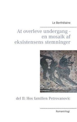 At Overleve Undergang - En Mosaik Af Eksistensens Stemninger - Le Berthélaine - Bog