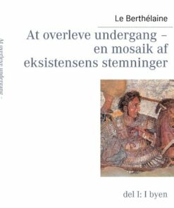 At Overleve Undergang - En Mosaik Af Eksistensens Stemninger - Le Berthélaine - Bog