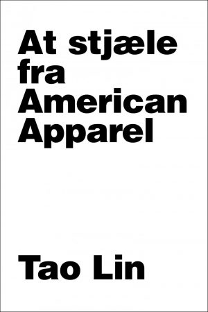 At Stjæle Fra American Apparel - Tao Lin - Bog