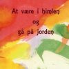 At Være I Himlen Og Gå På Jorden - Anette Just Nielsen - Bog