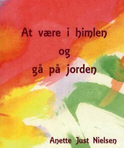 At Være I Himlen Og Gå På Jorden - Anette Just Nielsen - Bog