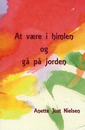 At Være I Himlen Og Gå På Jorden - Anette Just Nielsen - Bog