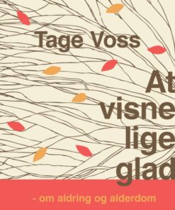 At visne lige glad: om aldring og alderdom (E-bog)