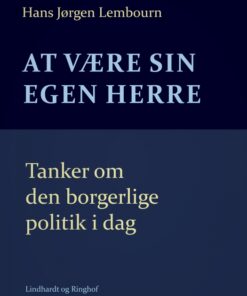At være sin egen herre. Tanker om den borgerlige politik i dag (E-bog)