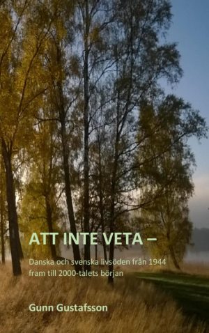 Att inte veta - Danska och svenska livsöden från 1944 fram till 2000-talets början (Bog)