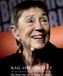 Bag Om Spejlet. En Bog Om Og Af Jytte Borberg - Jytte Borberg - Bog