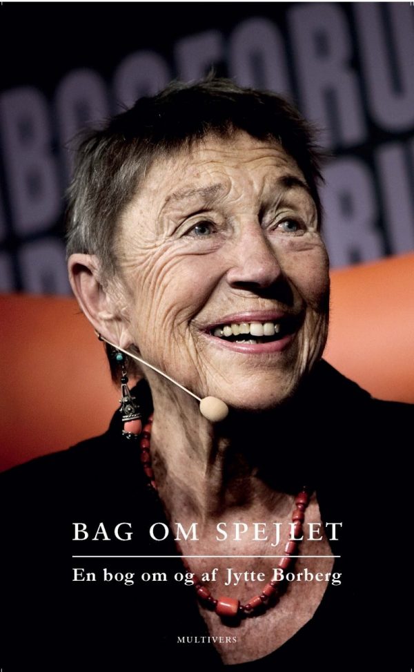 Bag Om Spejlet. En Bog Om Og Af Jytte Borberg - Jytte Borberg - Bog