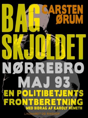 Bag skjoldet: Nørrebro maj 93 - en politibetjents frontberetning (E-bog)