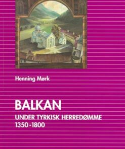 Balkan Under Tyrkisk Herredømme 1350-1800 - Henning Mørk - Bog