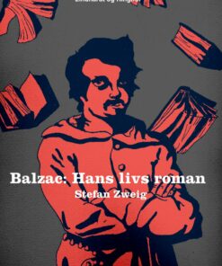 Balzac: Hans Livs Roman - Stefan Zweig - Bog