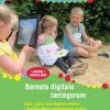Barnets Digitale Læringsrum Godt I Gang Med Digitale Medier I Dagtilbuddets Pædagogiske Praksis (inkl. Hjemmeside) - Lars Friis Laursen - Bog