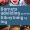 Barnets Udvikling Gennem Tilknytning Og Leg - Deborah Macnamara - Bog