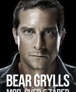 Bear Grylls - Mod, sved & tårer (Bog)