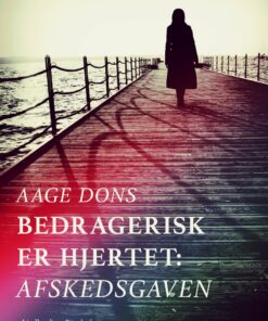 Bedragerisk Er Hjertet: Afskedsgaven - Aage Dons - Bog
