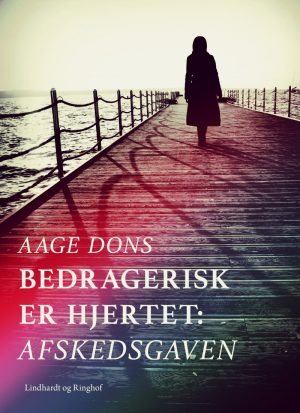 Bedragerisk Er Hjertet: Afskedsgaven - Aage Dons - Bog