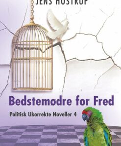 Bedstemødre For Fred - Politisk Ukorrekte Noveller 4 - Jens Hostrup - Bog