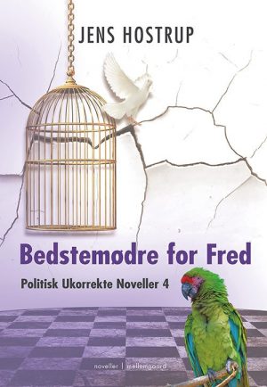 Bedstemødre For Fred - Politisk Ukorrekte Noveller 4 - Jens Hostrup - Bog