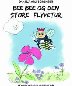 Bee Bee Og Den Store Flyvetur - Daniela Arli Sørensen - Bog