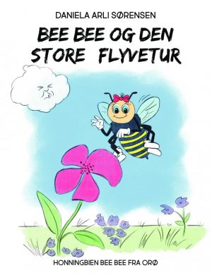 Bee Bee Og Den Store Flyvetur - Daniela Arli Sørensen - Bog