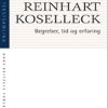 Begreber, Tid Og Erfaring - Reinhart Koselleck - Bog