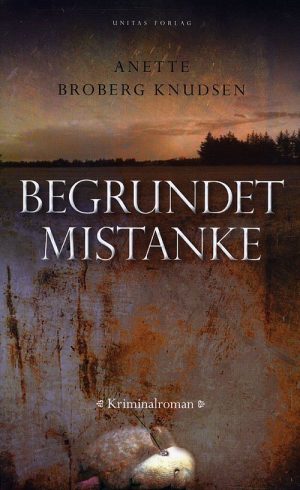 Begrundet Mistanke - Anette Broberg Knudsen - Bog