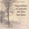 Begyndelser Til Samtaler Der Ikke Kan Føres - Claus Grymer - Bog